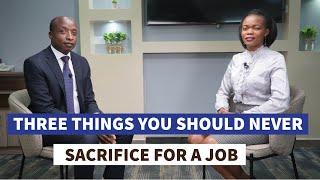 Three Things You Should Never Sacrifice For A Job