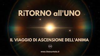 RiTORNO all'UNO  IL VIAGGIO DI ASCENSIONE DELL'ANIMA #5d #ascension #unconditionallove