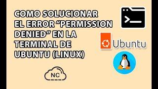 COMO SOLUCIONAR EL ERROR "PERMISSION DENIED" EN LA TERMINAL DE UBUNTU (LINUX)