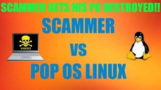 Scammer vs. POP LINUX [SCAMMER’S PC DESTROYED]