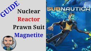 Subnautica Guide 2018 | Nuclear Reactor Fragments, Prawn Suit Arm Fragments, Magnetite