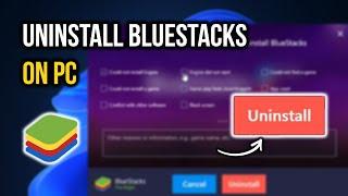 How to Uninstall Bluestacks on PC