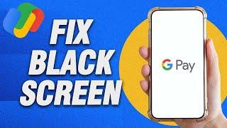 How To Fix Google Pay Black Screen Problem | Final Solution