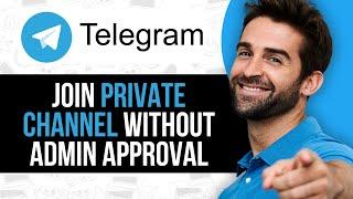 How to Join Telegram Private Channel Without Admin Approval | Updated 2025