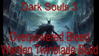 The Best Dark Souls 3 Warden Twinblade Bleed Build in 2024