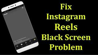 How To Fix Instagram Reels Black Screen Problem Android & Ios