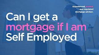 Can I get a mortgage if I am Self Employed?