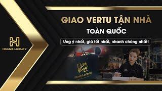 DỊCH VỤ SHIP VERTU TẬN NHÀ - HOÀNG LUXURY