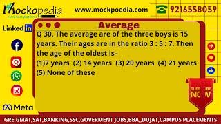 Q30-The average are of the three boys is 15 years. Their ages are in the ratio 3 : 5 : 7. Then the..