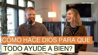 ¿Qué significa que Dios hace que todas las cosas cooperen para nuestro bien? | VAE Podcast