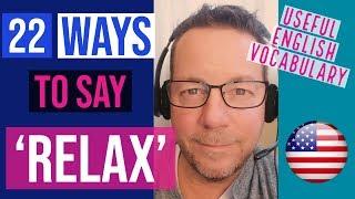 22 Ways to Say RELAX! | English Vocabulary & Pronunciation