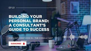 Podcast | Building Your Personal Brand A Consultant Guide to Success