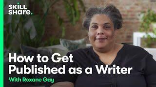 Writing Through Rejection: Roxane Gay on How to Get Published