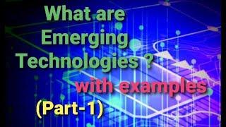 What are Emerging Technologies? with examples.  ( Part-1)