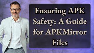 Ensuring APK Safety: A Guide for APKMirror Files