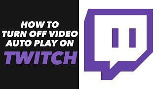How to Turn Off Video Auto Play on Twitch - Twitch App Video Auto Play Turn Off Tutorial (NEW)