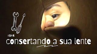 ASMR CONSERTANDO A SUA LENTE ️