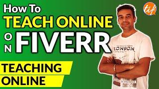 How To Teach Online on Fiverr | Success Tips for 2021 | The Indian Freelancer 2021