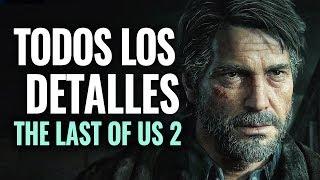 TODOS LOS DETALLES THE LAST OF US 2 (Nuevo Gameplay, Historia, Fecha & Ediciones)