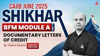 Shikhar CAIIB June 2025 | BFM | Module-A | Unit 4 | Documentary Letters of Credit 