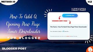 How To Add A  Opening New Page Timer Downloader (Method-10)| Blogger Post