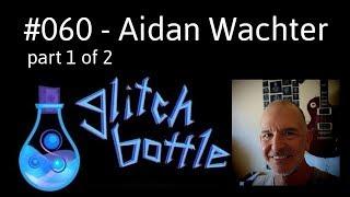 #060 - Dirt Sorcery and Six Ways with Aidan Wachter | Glitch Bottle