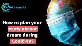 How to plan your Study Abroad dream during Covid-19?  || GoToUniversity