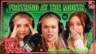 Frothing at the Mouth Ft. Michaela Okland & Ellie Schnitt || Two Hot Takes Podcast || Reddit Stories