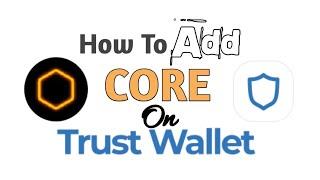 How to Add CORE Mainnet on Trust Wallet for CORE Withdrawal