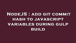 NodeJS : add git commit hash to javascript variables during gulp build