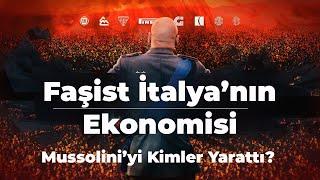 Faşist İtalya'nın Ekonomisi - Mussolini'yi Kimler Yarattı?