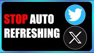 How to Stop Auto Refreshing on X / Twitter