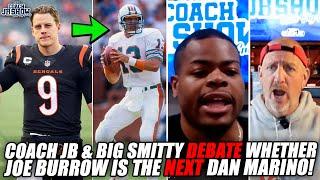 Coach JB & Big Smitty DEBATE Whether Joe Burrow Is The NEXT Dan Marino!