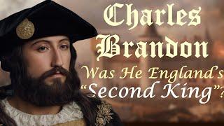 Charles Brandon: The Tudor Confidant of King Henry VIII