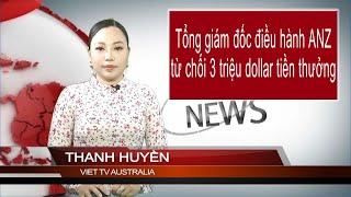 TIN ÚC CHÂU 1PM 23-12-2024: Tổng giám đốc điều hành ANZ từ chối ba triệu dollars tiền thưởng