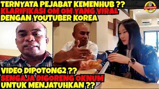 Digoreng Oknum?? Klarifikasi Om Om Viral Ajak Youtuber Korea Ke Hotel, Ternyata Pejabat Kemenhub ??