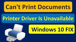 Can't Print Documents  Printer Driver Is Unavailable in Windows 10 FIX