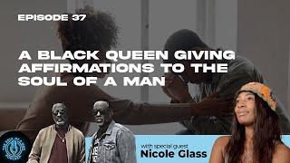 Episode 37 - Affirmations From A Black Queen To The Soul Of A Man