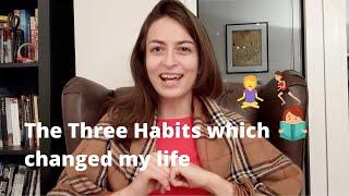 The Three Habits Which Changed My Life