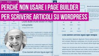 Perché non usare Elementor, Divi o altri page builder per scrivere articoli su WordPress