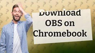 Can you download OBS on Chromebook?