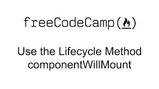 Use the Lifecycle Method componentWillMount - React - Free Code Camp