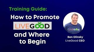 How to Promote LiveGood the Right Way - with Key Points |Ben Glinsky LiveGood CEO