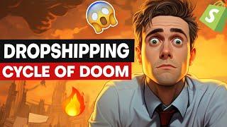 The Dropshipping Cycle of Doom - (Why you'll FAIL at dropshipping) 