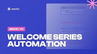 How to Create a Welcome Series Automation in beehiiv (Tutorial)