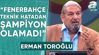 Fenerbahçe 6-0 İstanbulspor Erman Toroğlu Maç Sonu Yorumları / A Spor / 90+1 / 26.05.2024