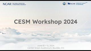 Day 1 | June 10, 2024 | CESM Workshop | CG1 Center Auditorium