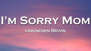 Unknown Brain - I'm Sorry Mom (Lyrics) feat. Kyle Reynolds