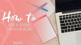 How To Add A Slider Onto Your Blog!