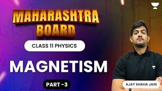 MAGNETISM | Part 3 | Class 11th Physics Chapter 12 | MH Board | Ajay Jain